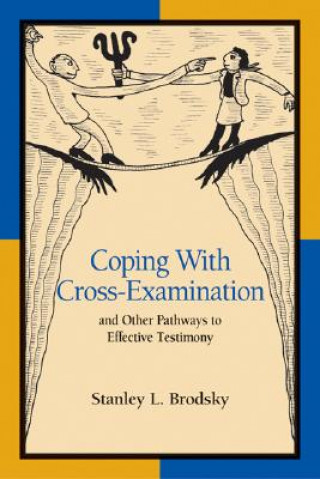 Carte Coping with Cross-Examination and Other Pathways to Effective Testimony Stanley L. Brodsky