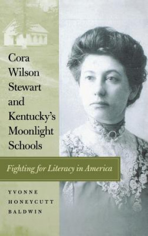 Książka Cora Wilson Stewart and Kentucky's Moonlight Schools Yvonne Honeycutt Baldwin