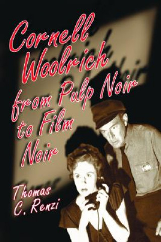 Kniha Cornell Woolrich from Pulp Noir to Film Noir Thomas C. Renzi