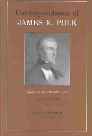 Kniha Correspondence Of James K. Polk, Vol. 10 James K Polk