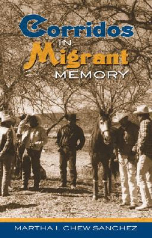Knjiga Corridos in Migrant Memory Martha I. Chew Sanchez