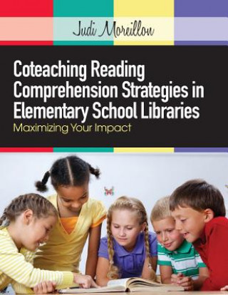 Kniha Coteaching Reading Comprehension Strategies in Elementary School Libraries Judi Moreillon
