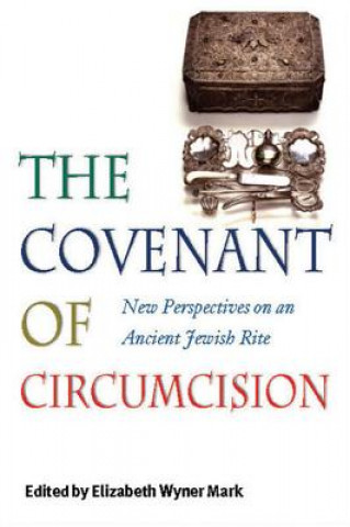 Kniha Covenant of Circumcision - New Perspectives on an Ancient Jewish Rite Elizabeth Wyner Mark