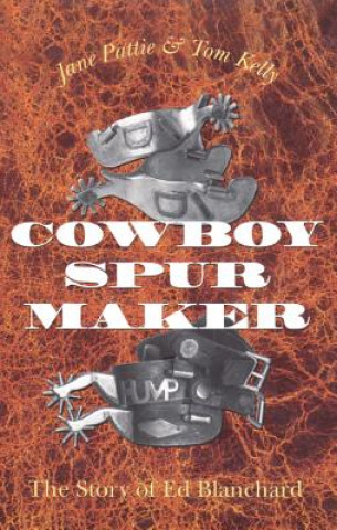 Carte Cowboy Spurs and Their Makers Jane Pattie