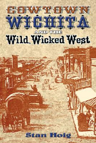 Knjiga Cowtown Wichita and the Wild, Wicked West Stan Hoig