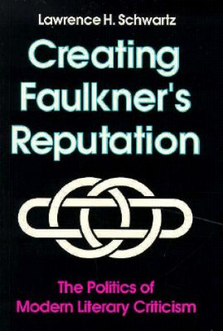 Carte Creating Faulkner'S Reputation Lawrence H Schwartz