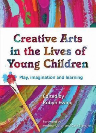 Knjiga Creative Arts in the Lives of Young Children Robyn Ewing