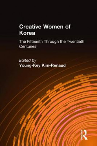 Könyv Creative Women of Korea: The Fifteenth Through the Twentieth Centuries Young-Key Kim-Renaud