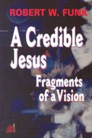 Könyv Credible Jesus Robert W. Funk