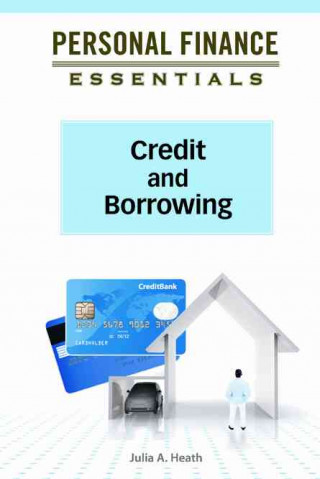 Knjiga Credit and Borrowing (Personal Finance Essentials (Facts on File)) Julia a Heath