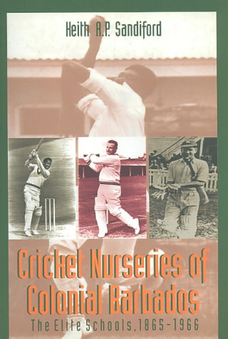 Knjiga Cricket Nurseries of Colonial Barbados Keith A. P. Sandiford