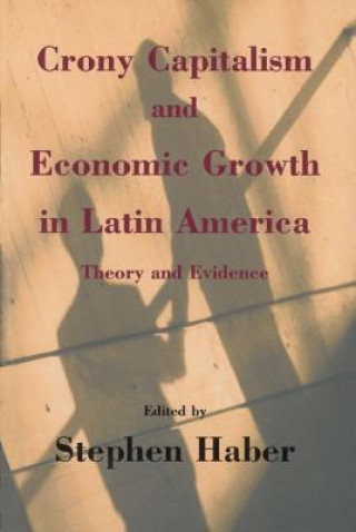 Buch Crony Capitalism and Economic Growth in Latin America Stephen H. Haber