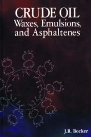 Kniha Crude Oil Waxes, Emulsions, and Asphaltenes J.R. Becker