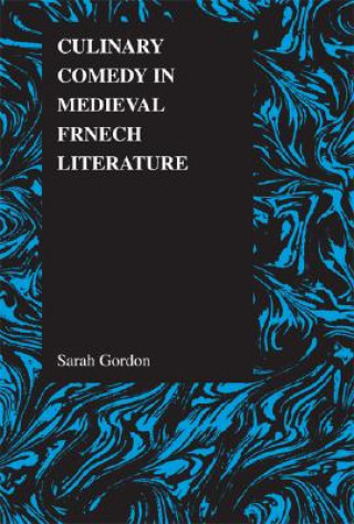Kniha Culinary Comedy in Medieval French Literature Sarah Gordon