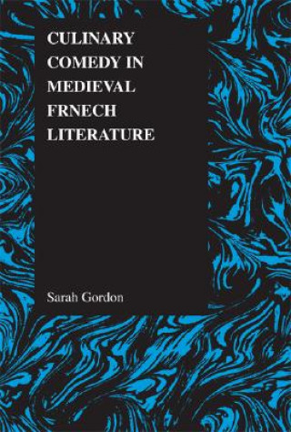 Knjiga Culinary Comedy in Medieval French Literature Sarah Gordon