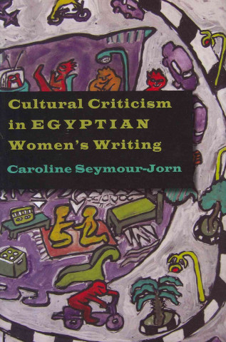 Könyv Cultural Criticism in Egyptian Women's Writing Caroline Seymour-Jorn