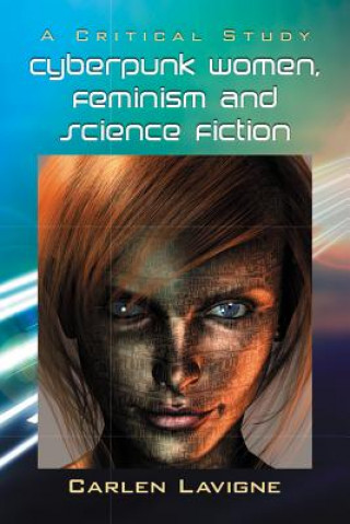 Könyv Cyberpunk Women, Feminism and Science Fiction Carlen Lavigne