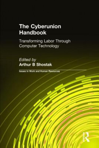 Carte Cyberunion Handbook: Transforming Labor Through Computer Technology Art Shostak