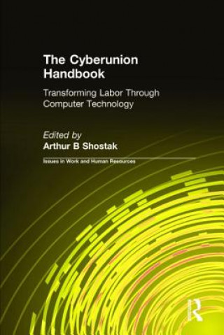 Książka Cyberunion Handbook: Transforming Labor Through Computer Technology Art Shostak