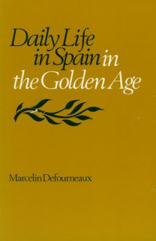 Carte Daily Life in Spain in the Golden Age Marcelin Defourneau