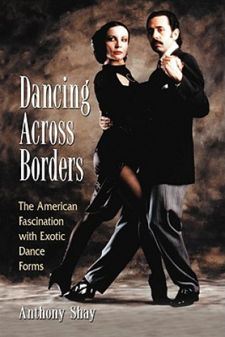 Könyv Dancing Across Borders Anthony Shay
