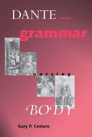 Kniha Dante and the Grammar of the Nursing Body Gary P. Cestaro