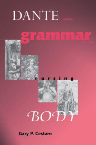 Kniha Dante and the Grammar of the Nursing Body Gary P. Cestaro