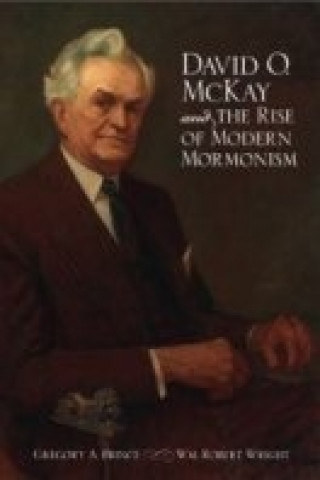 Książka David O. McKay and the Rise of Modern Mormonism Wm Robert Wright