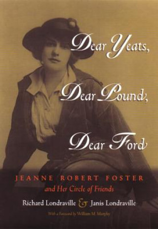 Buch Dear Yeats, Dear Pound, Dear Ford Janis Londraville