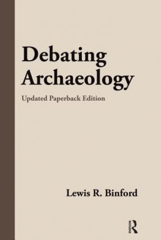 Könyv Debating Archaeology Lewis R. Binford