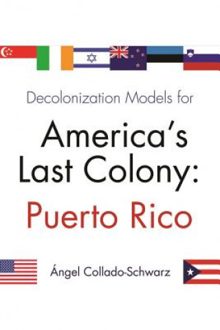 Kniha Decolonization Models For America's Last Colony Angel Collado Schwarz