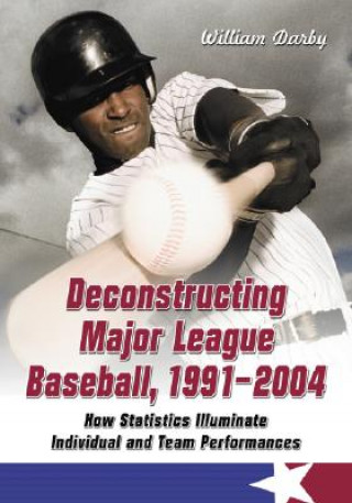 Kniha Deconstructing Major League Baseball, 1991-2004 William Darby