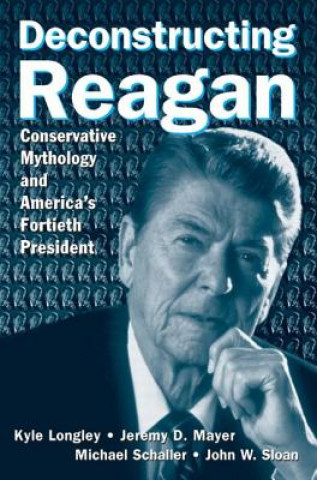 Kniha Deconstructing Reagan John W. Sloan