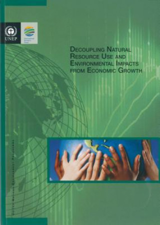Knjiga Decoupling Natural Resource Use and Environmental Impacts from Economic Growth United Nations