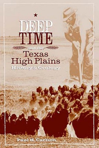 Kniha Deep Time and the Texas High Plains Paul H. Carlson