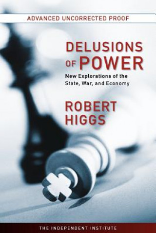 Kniha Delusions of Power Robert Higgs
