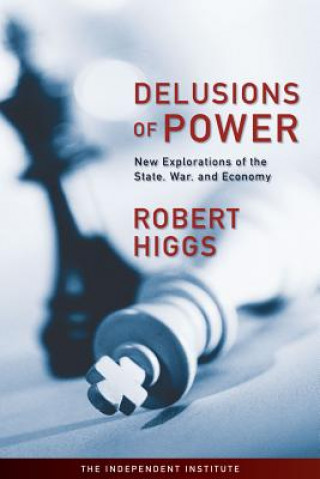 Kniha Delusions of Power Robert Higgs