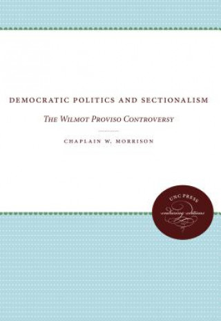 Könyv Democratic Politics and Sectionalism Chaplain W. Morrison