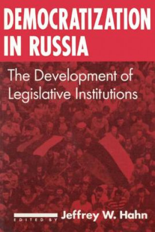 Carte Democratization in Russia: The Development of Legislative Institutions Jeffrey W. Hahn