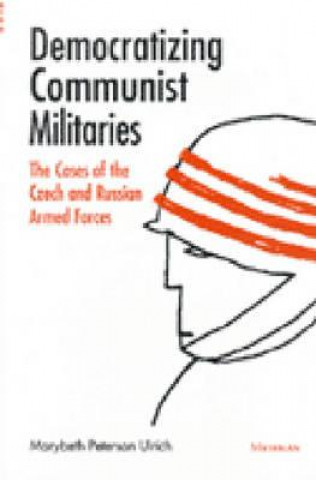 Könyv Democratizing Communist Militaries Marybeth Peterson Ulrich