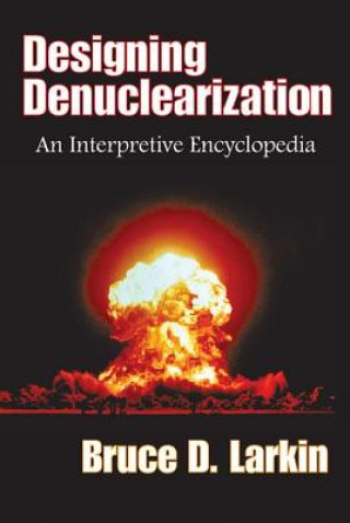 Knjiga Designing Denuclearization Bruce D. Larkin