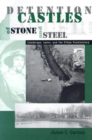 Kniha Detention Castles of Stone and Steel James C Garman