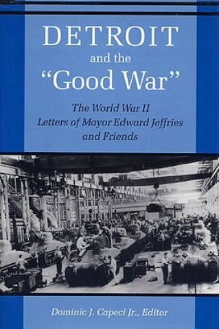 Kniha Detroit And The "Good War" Dominic J. Capeci