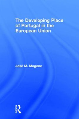 Książka Developing Place of Portugal in the European Union Jose M. Magone