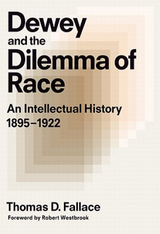 Kniha Dewey and the Dilemma of Race Thomas D. Fallace