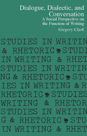 Kniha Dialogue, Dialectic, and Conversation Gregory Clark