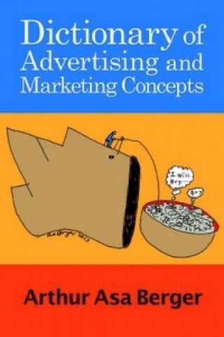 Kniha Dictionary of Advertising and Marketing Concepts Arthur Asa Berger