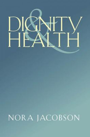 Kniha Dignity and Health Nora Jacobson