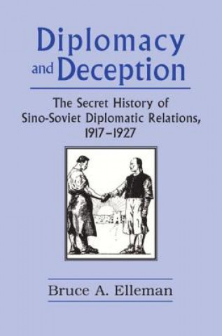 Carte Diplomacy and Deception: Secret History of Sino-Soviet Diplomatic Relations, 1917-27 Bruce E. Elleman
