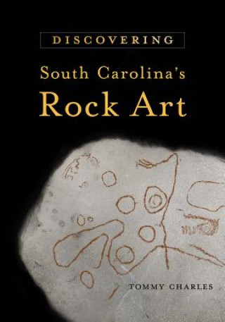 Kniha Discovering South Carolina's Rock Art Tommy Charles